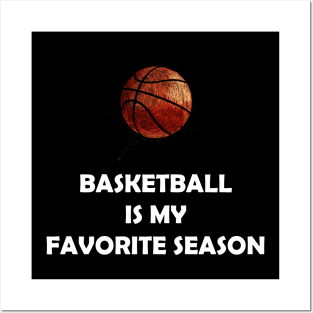 BASKETBALL IS MY FAVORITE SEASON Posters and Art